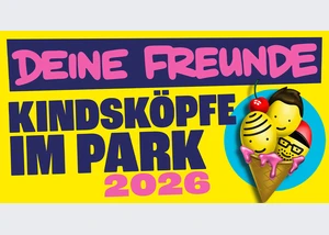 Deine Freunde - Kindsköpfe im Park - Open Air 2026