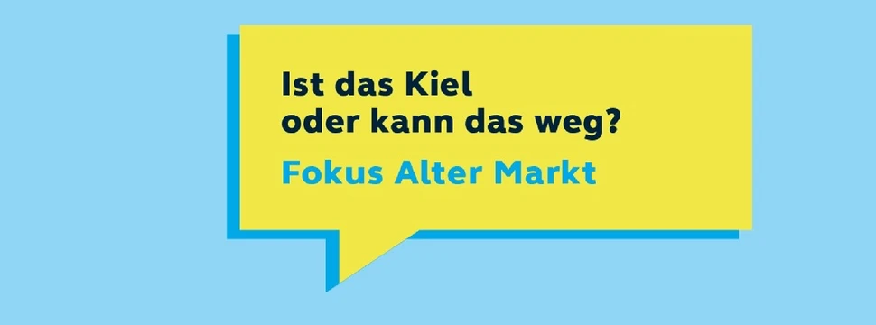 Ein Banner mit der Aufschrift "Ist das Kiel der kann das Weg? Fokus Alter Markt"